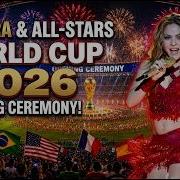World Cup 2026 Opening Ceremony Anthem The Most Spectacular Opening Ceremony Ever