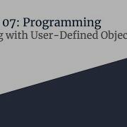 Lesson 07 Intro To User Defined Objects