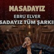 Ebru Elver In Masadayız Sahnesinde Söylediği Tüm Şarkılar
