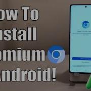 Как установить веб браузер Chromium на Android