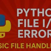 Topice 11 Python File I O Errors Explained Basic File Handling With Common Mistakes Fixed