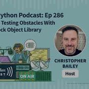 Overcoming Testing Obstacles With Python S Mock Object Library Real Python Podcast 286