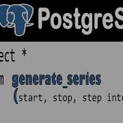 How To Use The PostgreSQL Generate Series Function For Numbers And Date Time Ranges