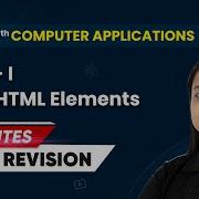 15 Minutes Masterclass Quick Revision Of Basic HTML Elements Class 10th Computer Applications