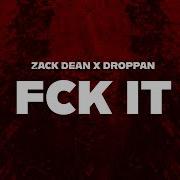 ZACK DEAN X DROPPAN FCK IT ORIGINAL MIX