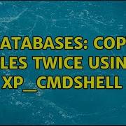 Databases Copy Files Twice Using Xp Cmdshell 2 Solutions
