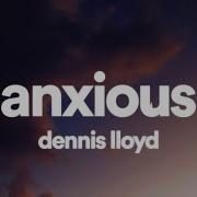 Dennis Lloyd Anxious Lyrics