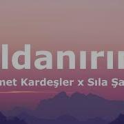 Samet Kardeşler X Sıla Şahin Aldanırım Sözleri Lyrics