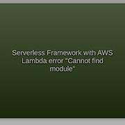 Serverless Framework With AWS Lambda Error Cannot Find Module