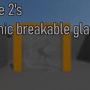 Source 2 S Dynamic Breakable Glass