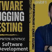 Software Debugging And Testing Software Development 11TH Computer Science Unit 1 Lec 10