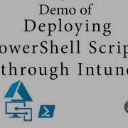 Demo Of Deploying Powershell Scripts Through Intune