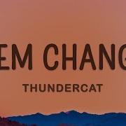 Thundercat Them Changes Sped Up Lyrics 1hour Lyrics