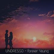 Nightcore Forever Young UNDRESSD Lyrics
