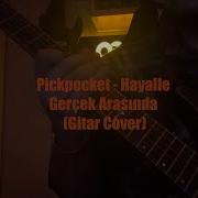 Pickpocket Hayalle Gerçek Arasında Gitar Cover