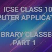 ICSE CLASS 10 LIBRARY CLASSES PART 1 OakConcepts
