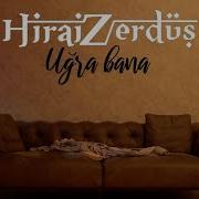 HiraiZerdüş Uğra Bana