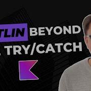 Kotlin Beyond The Try Catch Exception Handling