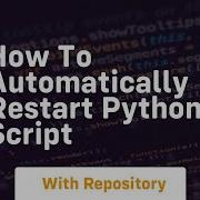 How To Automatically Restart Python Script