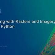 Working With Rasters And Imagery Using Python