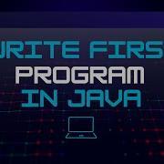 Write The First Program In Java Hello World Java Programming For Beginners