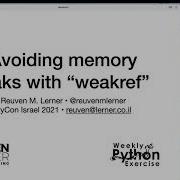 Reuven Lerner Avoiding Memory Leaks With Weakref