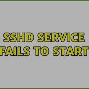 Sshd Service Fails To Start 8 Solutions