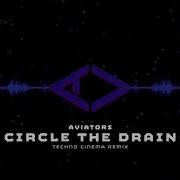 Aviators Circle The Drain Techno Cinema Remix
