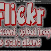 How To Use Flickr How To Upload Images To Flickr How To Create Albums In Flickr FLICKR FLICKR