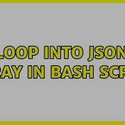 Loop Into JSON Array In Bash Script 2 Solutions