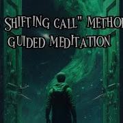 The Shifting Call Method Guided Meditation