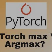 Difference Between PyToch Max And ArgMax Pytorch