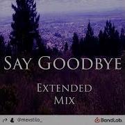 Say Goodbye Lodoni Extended Remix