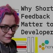 Why Short Feedback Loops Matter To Developers