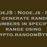 NodeJS Node Js How To Generate Random Numbers In Specific Range Using Crypto RandomBytes