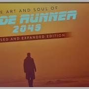 The Art And Soul Of Blade Runner 2049 Revised And Expanded Edition