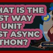 What Is The Best Way To Unit Test Async Python Python Code School