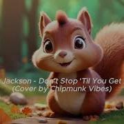 Don T Stop Til You Get Enough Michael Jackson Chipmunk Vibes Cover