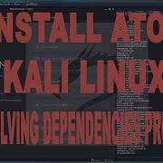 How To Install Atom In Kali Linux 2020 By Resolving Dependencies Problem