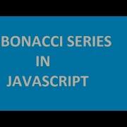 How To Print Fibonacci Series In JavaScript