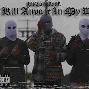 Playa Skunk I Ll Kill Anyone In My Way