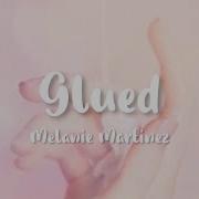 Melanie Martinez Glued Lyrics