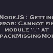 NodeJS Getting Error Cannot Find Module At WebpackMissingModule