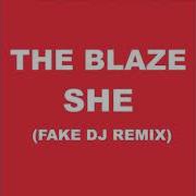 The Blaze She Fake Dj Remix