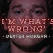 Dexter I M What S Wrong Edit