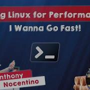 Tuning Linux For Performance I Wanna Go Fast Anthony Nocentino PSConfEU 2023