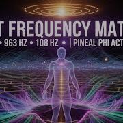 DMT Frequency Matrix 432 Hz 963 Hz 108 Hz Pineal Phi Activation