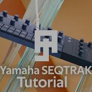 Yamaha SEQTRAK Walkthrough From Patterns To Song Mode Tutorial