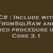 C Include With FromSqlRaw And Stored Procedure In EF Core 3 1