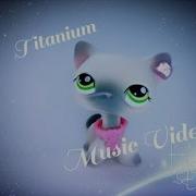 LPS Titanium Music Video